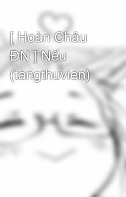 [ Hoàn Châu ĐN ] Nếu (tangthuvien)