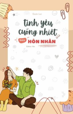 [HOÀN CHÍNH TRUYỆN] Tình Yêu Cuồng Nhiệt Sau Hôn Nhân - Quân Lai