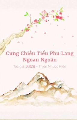 [Hoàn] Cưng Chiều Tiểu Phu Lang Ngoan Ngoãn - Thiên Nhược Hiền