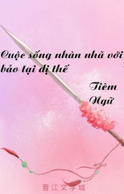 [HOÀN] CUỘC SỐNG NHÀN NHÃ VỚI BẢO BẢO TẠI DỊ THẾ (Đam mỹ - Edit)