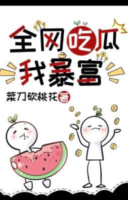 (Hoàn Cv) Toàn võng ăn dưa ta phất nhanh