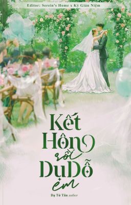 [HOÀN-ĐANG BETA LẦN HAI] KẾT HÔN RỒI DỤ DỖ EM- DẠ TỬ TÂN