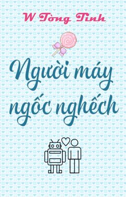 [Hoàn][ĐM] Người máy ngốc nghếch