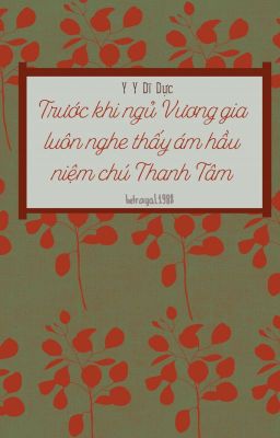 [Hoàn][ĐM] Trước khi ngủ Vương gia luôn nghe thấy ám hầu niệm chú Thanh Tâm