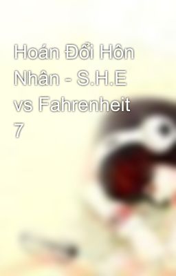 Hoán Đổi Hôn Nhân - S.H.E vs Fahrenheit 7