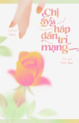 [HOÀN][EDIT - CAO H] Chị Ấy Là Hấp Dẫn Trí Mạng - Tiên Ngư