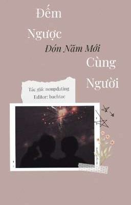 [Hoàn][Edit/Shortfic] [Khải Nguyên] Đếm Ngược Đón Năm Mới Cùng Người