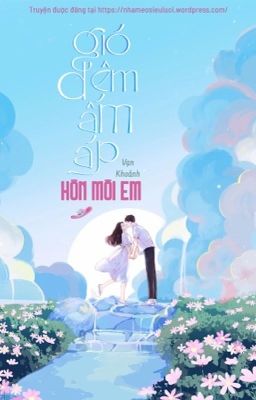 【 Hoàn 】Gió đêm ấm áp hôn môi em - Vạn Khoảnh