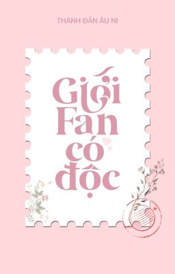 [HOÀN] GIỚI FAN CÓ ĐỘC