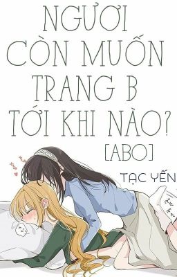 /HOÀN/GL/ABO/PO18/ Ngươi Còn Muốn Trang B Tới Khi Nào?  -  Tạc Yến