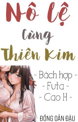 /HOÀN/GL/FUTA/PO18/CAOH/ Nô Lệ Cùng Thiên Kim - Đồng Oản Đậu