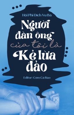 [HOÀN - H VĂN - THÔ TỤC] Người Đàn Ông Của Tôi Là Kẻ Lừa Đảo