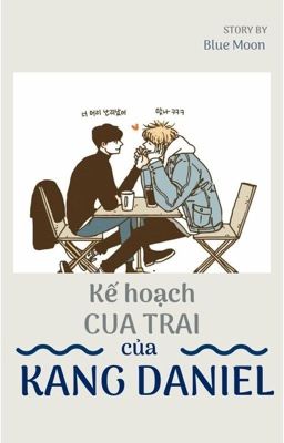 〡HOÀN〡Kế hoạch cua trai của Kang Daniel