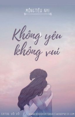 [HOÀN] Không yêu không vui - Mộng Tiêu Nhị