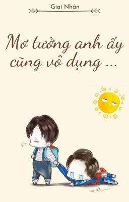 [HOÀN] Mơ Tưởng Anh Ấy Cũng Vô Dụng