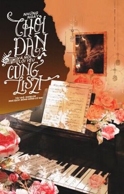 [HOÀN] Những Ngày Chơi Đàn Và Nói Lời Yêu Cùng Liszt - Sherlor