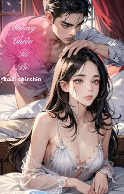 [Hoàn] Nuông Chiều Từ Bé (CaoH)