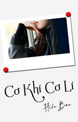 [Hoàn][QT✿BHTT✿HĐ] 《Cơ Khí Cơ Lí》- Hiểu Bạo