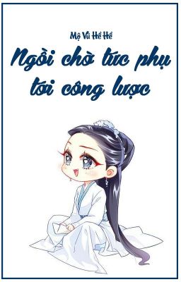 [Hoàn][QT✿BHTT✿Mau Xuyên] 《Ngồi Chờ Tức Phụ Tới Công Lược》- Mộ Vũ Hề Hề