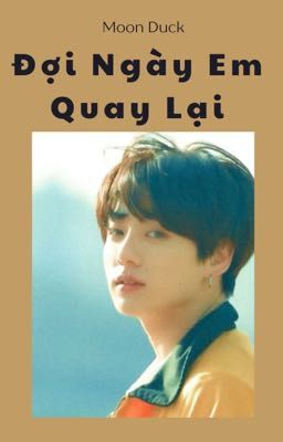 (Hoàn) [TAEKOOK] Chờ Ngày Em Quay Lại