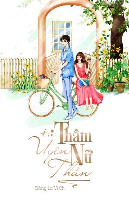 [HOÀN] THÂM UYÊN NỮ THẦN - ĐẰNG LA VI CHI