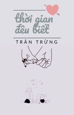 [HOÀN] THỜI GIAN ĐỀU BIẾT - TRĂN TRỪNG