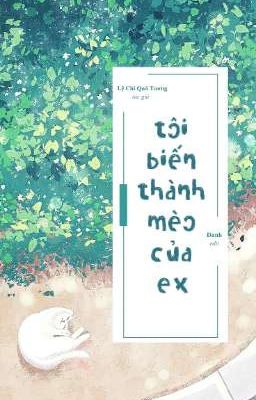 [Hoàn] Tôi biến thành mèo của Ex