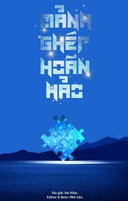 [HOÀN | TRANS | KỲ HÂM] MẢNH GHÉP HOÀN HẢO.