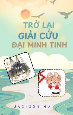 [HOÀN] TRỞ LẠI GIẢI CỨU ĐẠI MINH TINH