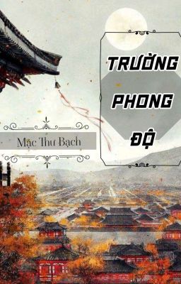 [HOÀN] Trường Phong Độ - Mặc Thư Bạch