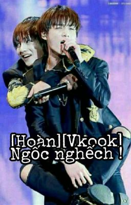 [Hoàn][Vkook] Ngốc Nghếch !