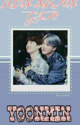 [HOÀN] [YOONMIN-VKOOK] HÔN NHÂN GIẢ ❤