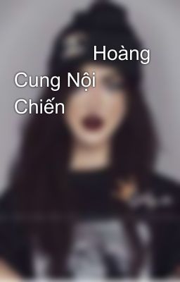 ✨✨✨✨Hoàng Cung Nội Chiến ✨✨✨✨