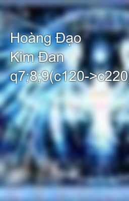 Hoàng Đạo Kim Đan q7;8;9(c120->c220)