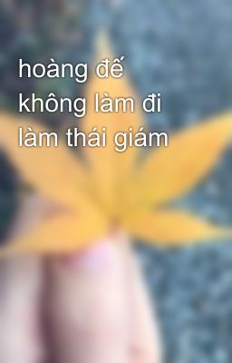 hoàng đế không làm đi làm thái giám