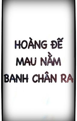 Hoàng đế mau nằm banh chân ra! [Song tính, thô tục, NP]