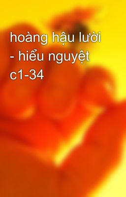 hoàng hậu lười - hiểu nguyệt c1-34