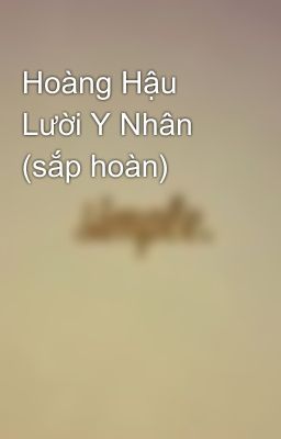 Hoàng Hậu Lười Y Nhân (sắp hoàn)