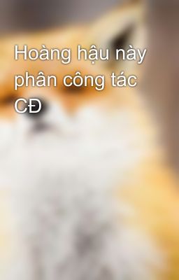 Hoàng hậu này phân công tác CĐ