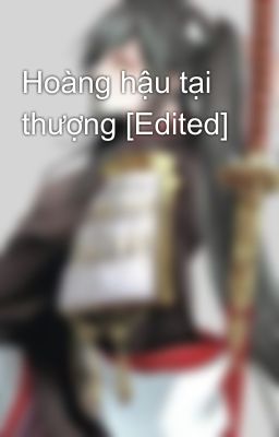 Hoàng hậu tại thượng [Edited]