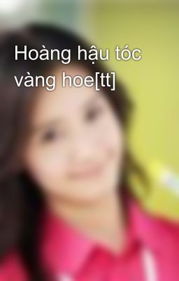 Hoàng hậu tóc vàng hoe[tt]