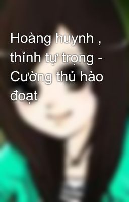 Hoàng huynh , thỉnh tự trọng - Cường thủ hào đoạt