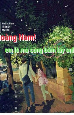 Hoàng Nam! Em là ma cũng bám lấy anh