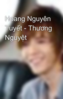 Hoang Nguyên Tuyết - Thương Nguyệt