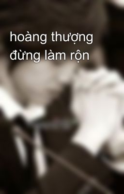 hoàng thượng đừng làm rộn