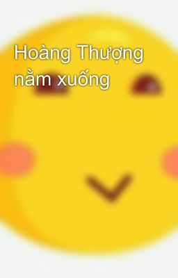 Hoàng Thượng nằm xuống