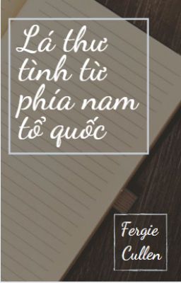 [Hoàng Trọng][Oneshot] Lá thư tình từ phía Nam tổ quốc.