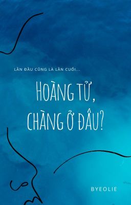 Hoàng tử, chàng ở đâu?