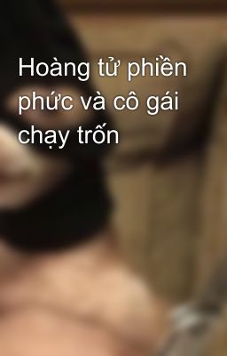 Hoàng tử phiền phức và cô gái chạy trốn