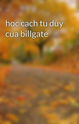 hoc cach tu duy cua billgate